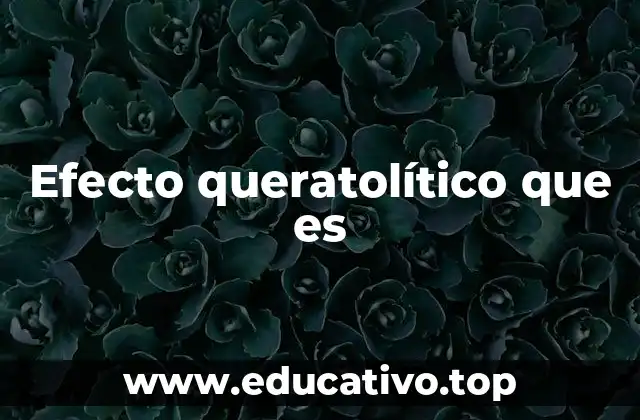 Efecto queratolítico que es