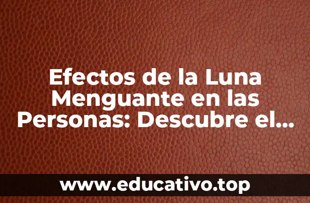 Efectos de la Luna Menguante en las Personas: Descubre el Poder de la Luna