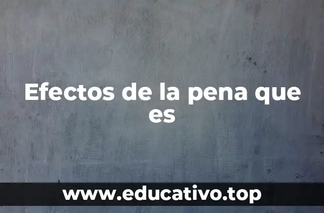 Efectos de la pena que es