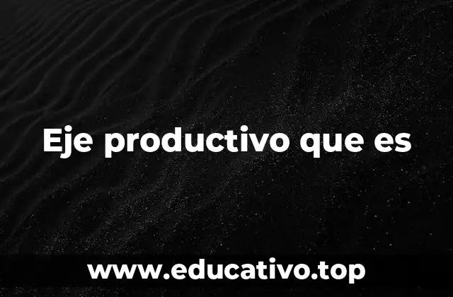 Eje productivo que es