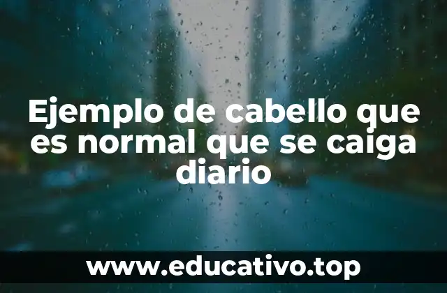 Ejemplo de cabello que es normal que se caiga diario