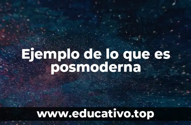 Ejemplo de lo que es posmoderna