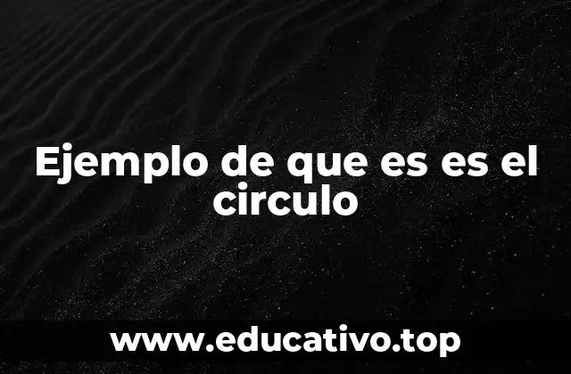 Ejemplo de que es es el circulo