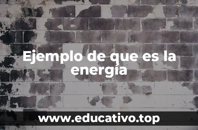 Ejemplo de que es la energía
