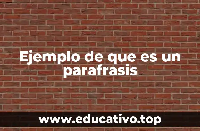Ejemplo de que es un parafrasis