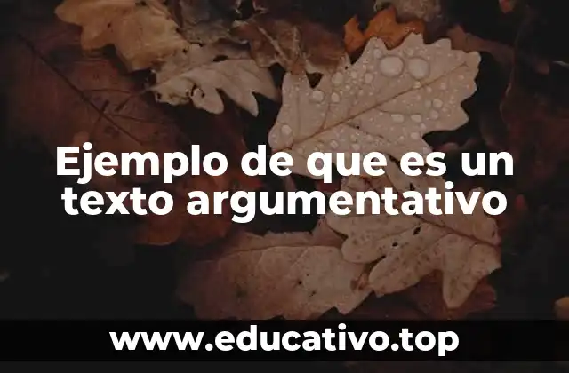 Ejemplo de que es un texto argumentativo