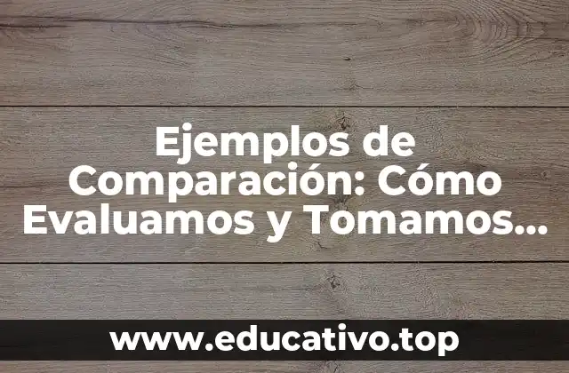 Ejemplos de Comparación: Cómo Evaluamos y Tomamos Decisiones