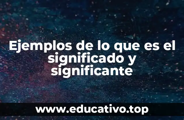 Ejemplos de lo que es el significado y significante