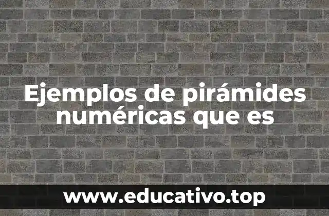 Ejemplos de pirámides numéricas que es