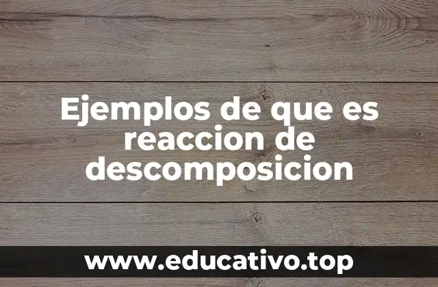 Diferencias entre reacciones de descomposición y otros tipos de reacciones