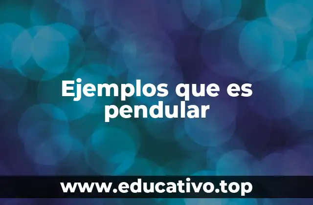 Ejemplos que es pendular