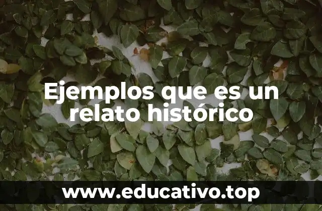 Ejemplos que es un relato histórico