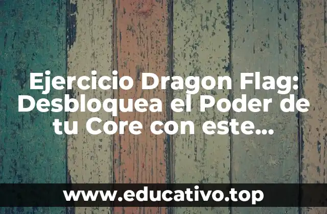 Ejercicio Dragon Flag: Desbloquea el Poder de tu Core con este Movimiento Completo