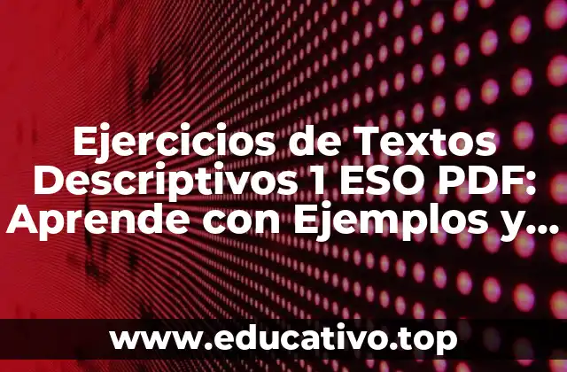 Ejercicios de Textos Descriptivos 1 ESO PDF: Aprende con Ejemplos y Tips