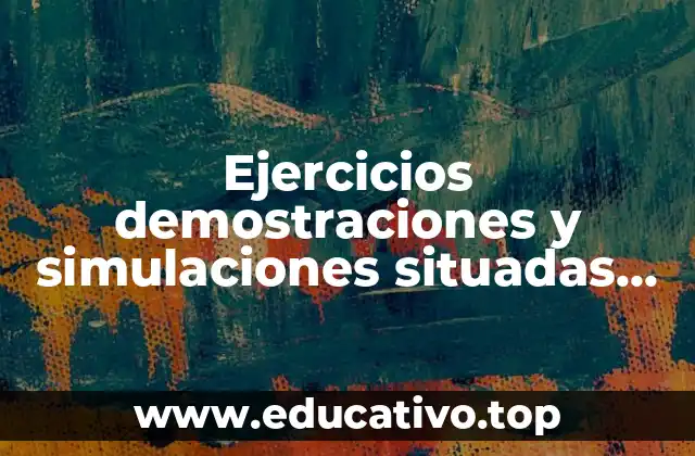 Ejercicios demostraciones y simulaciones situadas ejemplos en biologia que es