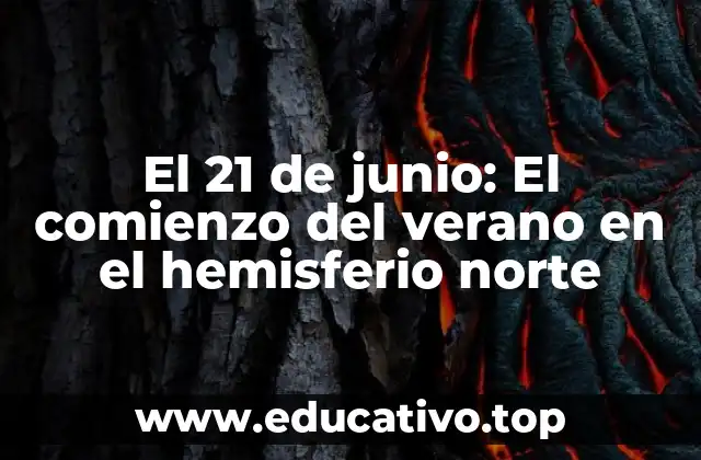 El 21 de junio: El comienzo del verano en el hemisferio norte