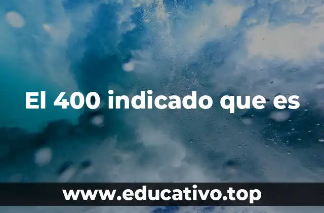 El 400 indicado que es