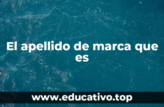 El apellido de marca que es