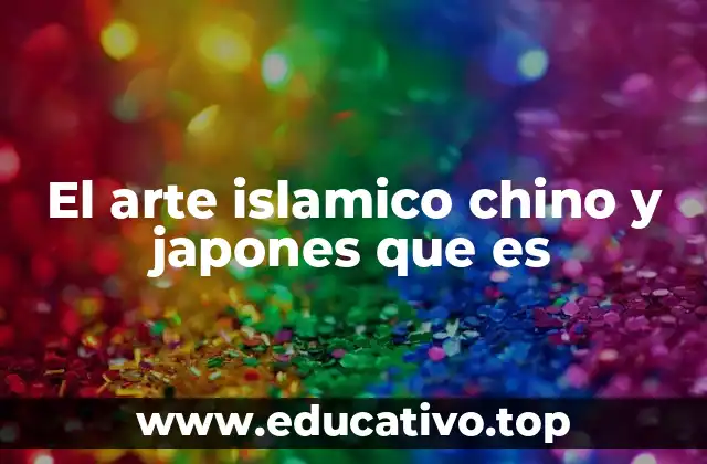 El arte islamico chino y japones que es