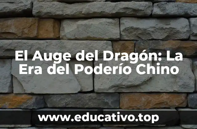 El Auge del Dragón: La Era del Poderío Chino