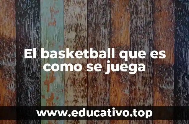 Características del basketball como deporte colectivo