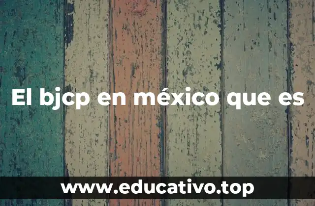 El bjcp en méxico que es