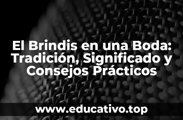 El Brindis en una Boda: Tradición, Significado y Consejos Prácticos