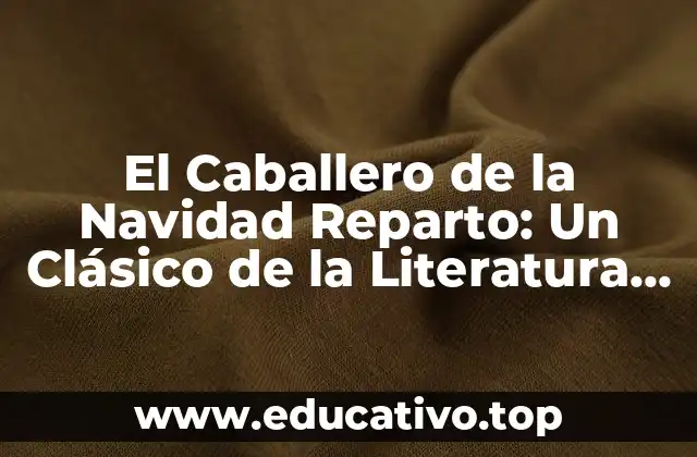 El Caballero de la Navidad Reparto: Un Clásico de la Literatura Infantil