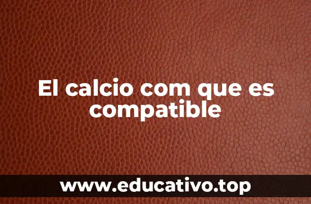El calcio com que es compatible