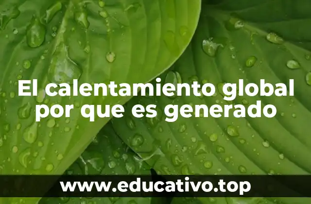 El calentamiento global por que es generado