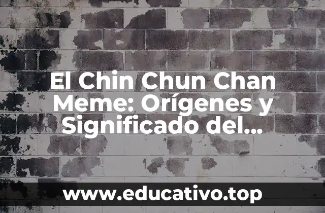 El Chin Chun Chan Meme: Orígenes y Significado del Fenómeno de Internet