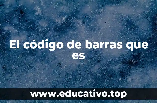 El código de barras que es