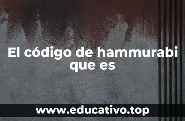 El código de hammurabi que es