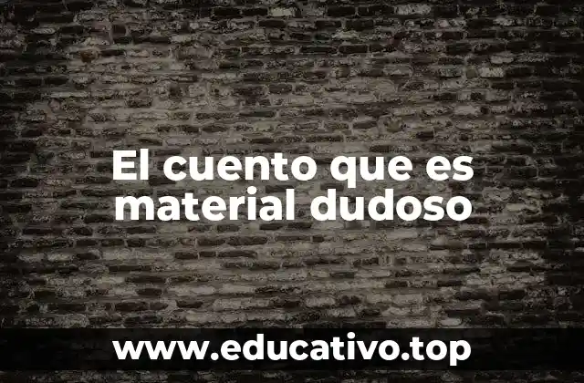 El cuento que es material dudoso