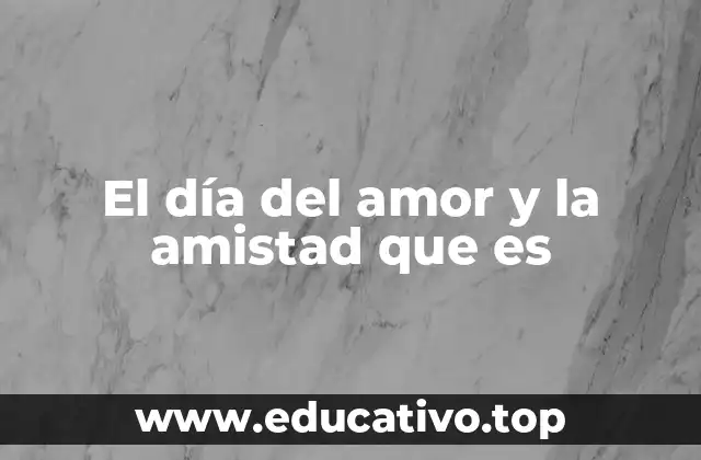 El día del amor y la amistad que es