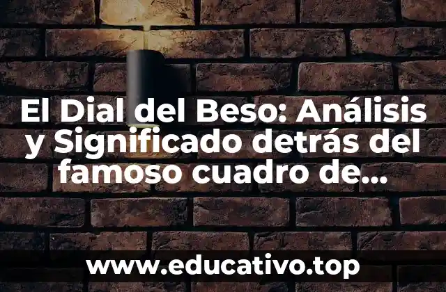 El Dial del Beso: Análisis y Significado detrás del famoso cuadro de Francesco Hayez