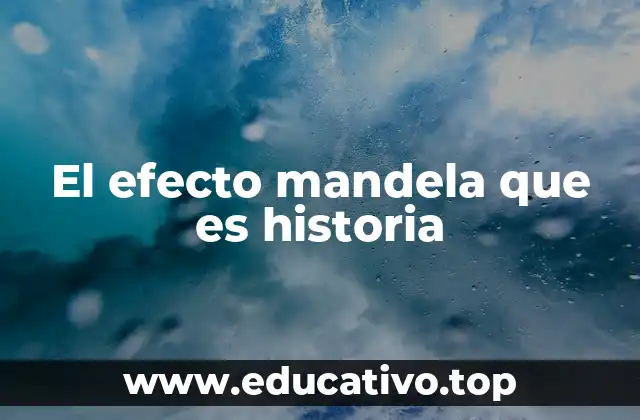 El efecto mandela que es historia