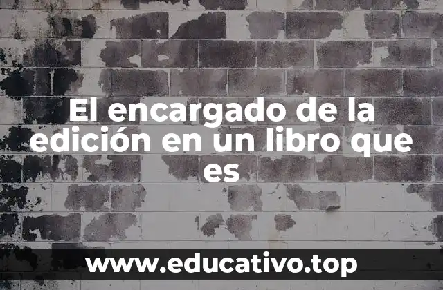 El encargado de la edición en un libro que es