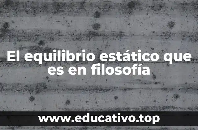 El equilibrio estático que es en filosofía