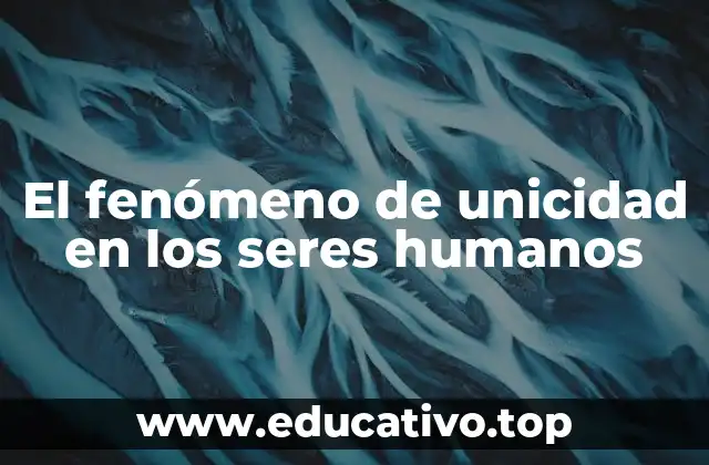 El fenómeno de unicidad en los seres humanos