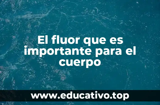 El fluor que es importante para el cuerpo