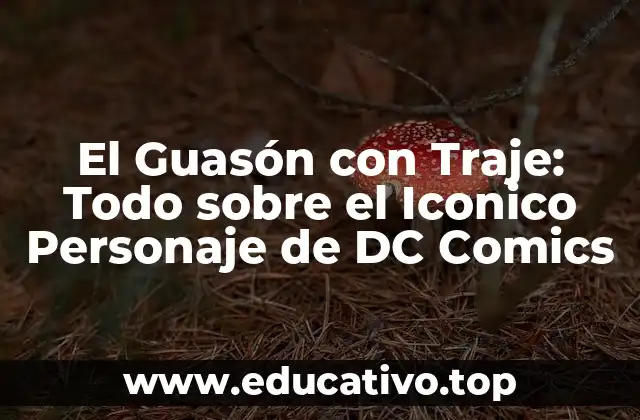 El Guasón con Traje: Todo sobre el Iconico Personaje de DC Comics