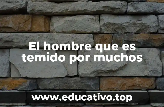 El hombre que es temido por muchos