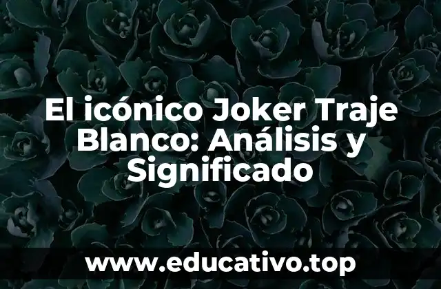 El icónico Joker Traje Blanco: Análisis y Significado