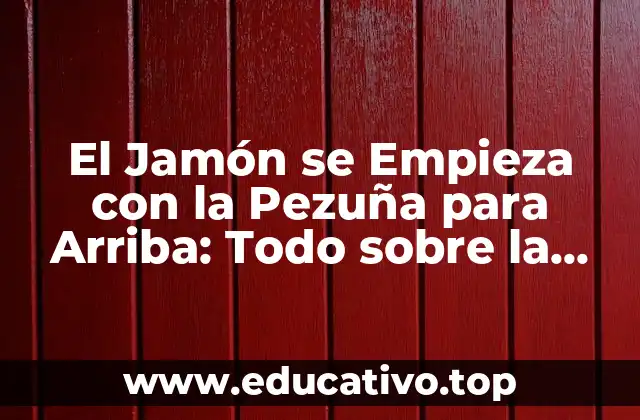 El Jamón se Empieza con la Pezuña para Arriba: Todo sobre la Producción de Jamón