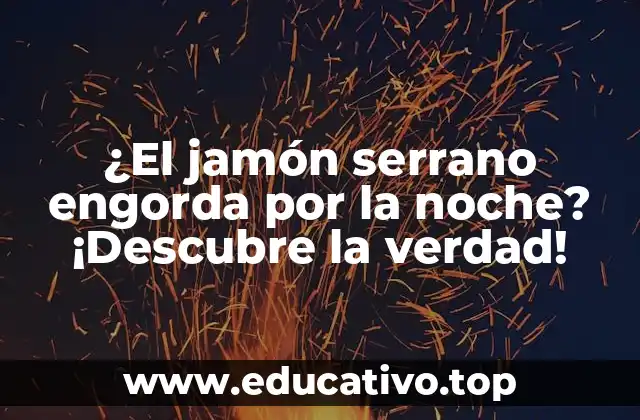 ¿El jamón serrano engorda por la noche? ¡Descubre la verdad!
