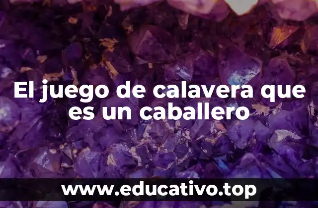 El juego de calavera que es un caballero