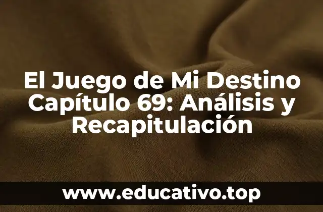 El Juego de Mi Destino Capítulo 69: Análisis y Recapitulación