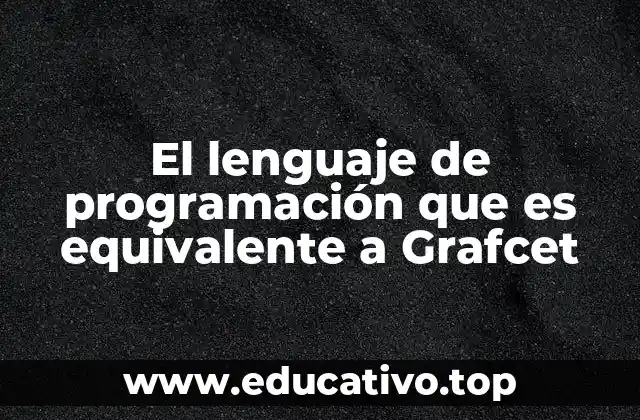 La relación entre Grafcet y los lenguajes de programación industriales