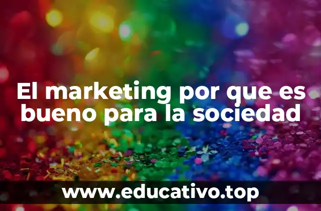 El marketing por que es bueno para la sociedad